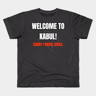 Welcome to Kabul, Sorry I mean Texas - Texas War on Women Kids T-Shirt